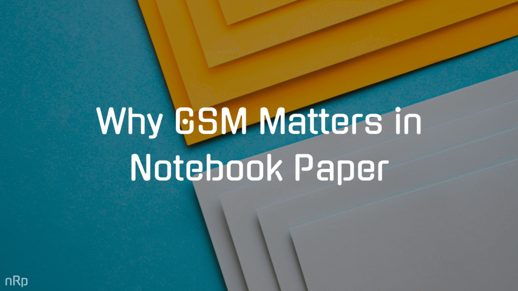 Why GSM matters in Notebook Paper